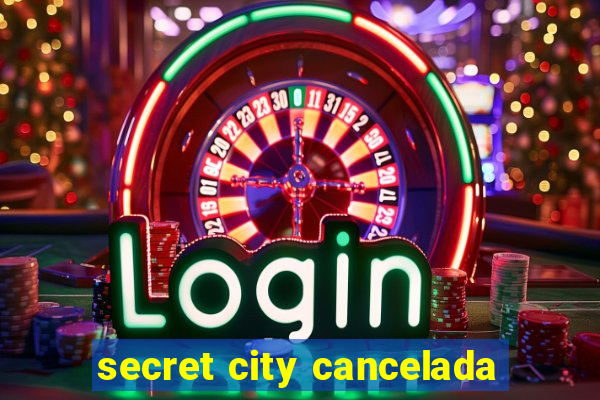 secret city cancelada